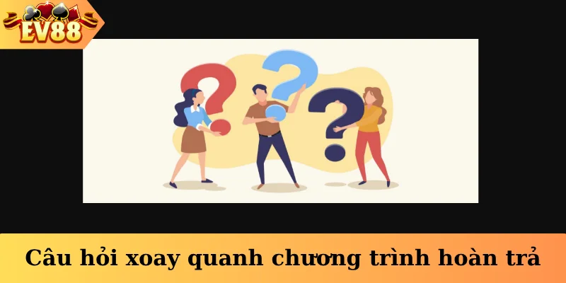 Câu hỏi xoay quanh chương trình hoàn trả