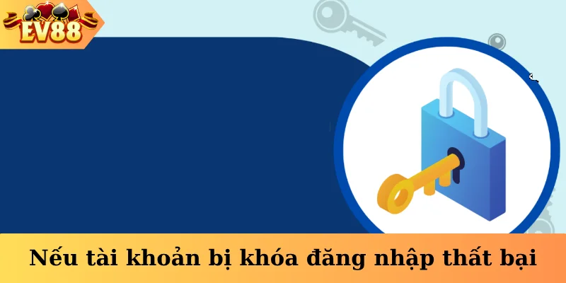 Nếu tài khoản bị khóa đăng nhập thất bại
